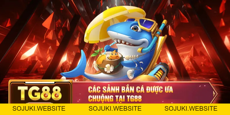 Bắn Cá TG88 – Khám Phá Sảnh Game Đỉnh Cao Với Phần Thưởng Khủng