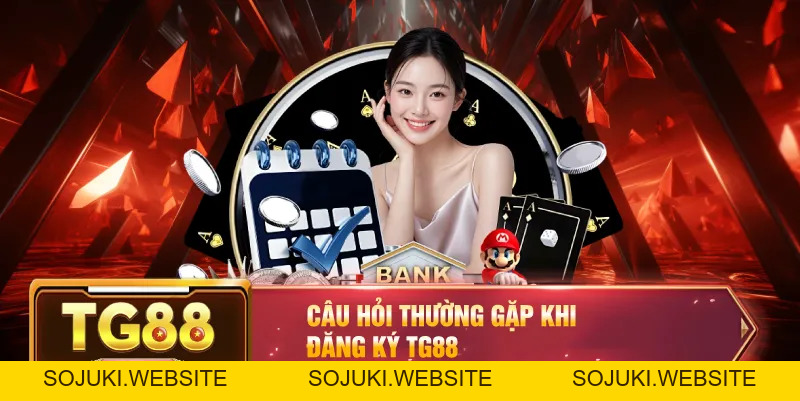 Đăng Ký TG88 – Hướng Dẫn Đăng Ký Tài Khoản Tham Gia Cá Cược