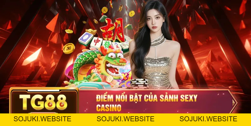Sảnh Sexy Casino – Trải Nghiệm Sòng Bạc Nóng Bỏng Tại TG88
