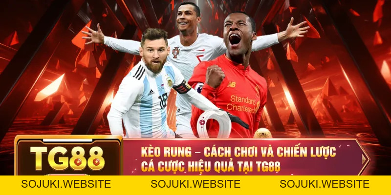 Kèo Rung – Cách Chơi Và Chiến Lược Cá Cược Hiệu Quả Tại TG88