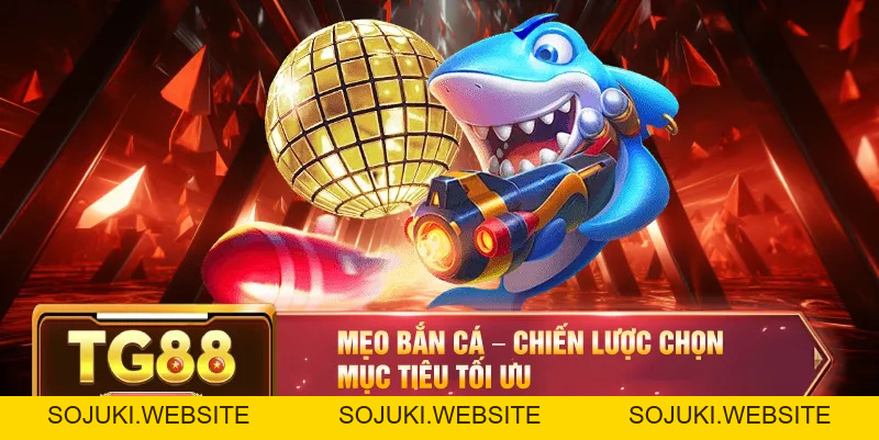 Mẹo Bắn Cá TG88 – Bí Quyết Chiến Thắng Cực Hay Dành Từ Cao Thủ