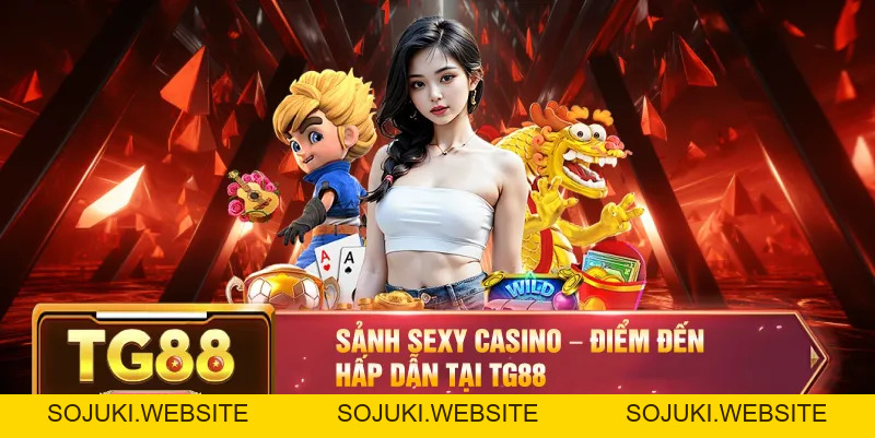 Sảnh Sexy Casino – Trải Nghiệm Sòng Bạc Nóng Bỏng Tại TG88